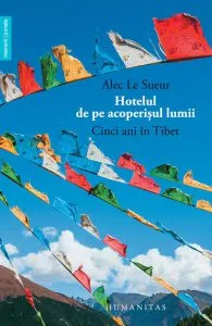 Hotelul de pe acoperisul lumii - Cinci ani in Tibet de Alec Le Sueur