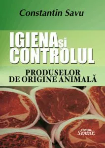 Igiena si controlul produselor de origine animala de Constantin Savu