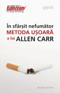 In sfarsit, nefumator. Metoda usoara a lui Allen Carr - Editia 2014 de Allen Carr