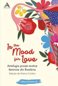 In the mood for love. Antologia prozei erotice feminine din România de Marius  Conkan
