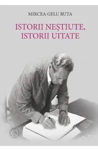 Istorii nestiute, istorii uitate de Mircea Gelu Buta