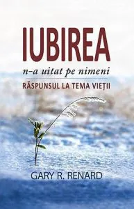 Iubirea n-a uitat pe nimeni de Gary R. Renard