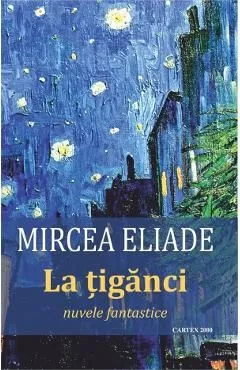 La tiganci. Nuvele fantastice de Mircea Eliade