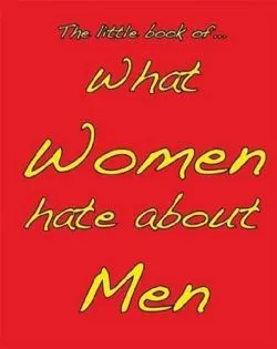Little Book of What Women Hate about Men de M. Ellis