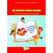 Ma pregatesc pentru concurs Exercitii aplicative si modele de subiecte. Matematica si explorarea mediului clasa 1