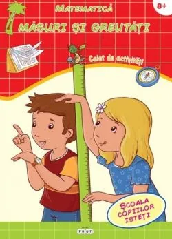 Matematica. Masuri si greutati 8 ani . Caiet de activitati de Autor Anonim