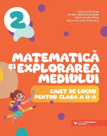 Matematică și explorarea mediului. Caiet de lucru pentru clasa a II-a de Adriana Briceag