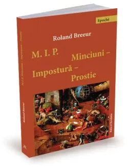 Minciuni, impostură, prostie de Roland Breeur