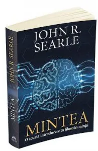 Mintea. O scurta introducere in filosofia mintii de John R. Searle