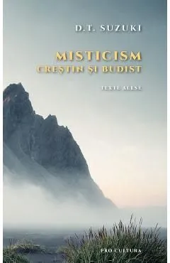 Misticism crestin si budist. Texte alese de Daisetz Teitaro Suzuki