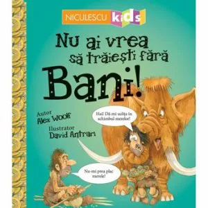 Nu ai vrea sa traiesti fara BANI de Alex Woolf