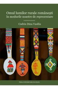 Omul lumilor rurale romanesti in modurile noastre de reprezentare de Codrin Dinu Vasiliu