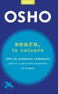 Osho. Seara, la culcare. 365 de momente relaxante pentru a patrunde contient in noapte de Osho