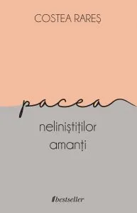 Pacea nelinistitilor amanti de Costea Rares