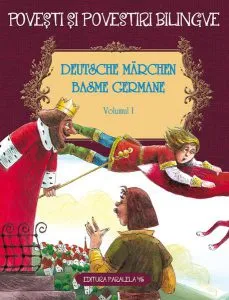 Povești și povestiri bilingve. Deutsche Märchen. Basme germane (Vol. I) de Fratii Grimm