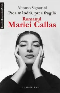 Prea mandra, prea fragila. Romanul Mariei Callas de Alfonso Signorini