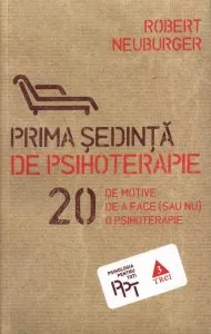 Prima sedinta de psihoterapie. 20 de motive de a face (sau nu) o psihoterapie de Robert Neuburger