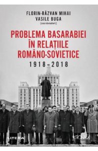 Problema Basarabiei in relatiile romano-sovietice 1918-2018