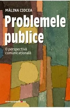 Problemele publice. O perspectiva comunicationala de Malina Ciocea