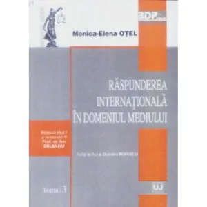 Raspunderea internationala in domeniul mediului. Tomul 3 de Monica-Elena Otel