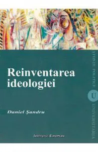 Reinventarea ideologiei de Daniel Sandru