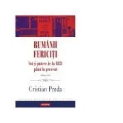 Rumanii fericiti. Vot si putere de la 1831 pana in prezent. Editia a II-a revazuta si adaugita de Cristian Preda