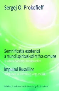Semnificaţia esoterică a muncii spiritual-ştiinţifice comune şi viitorul Societăţii Antroposofice. Impulsul Rusaliilor şi acţiunea lui Christos în viaţa socială de Sergej O. Prokofieff