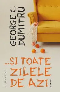 …și toate zilele de azi de George C. Dumitru