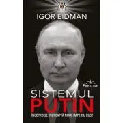 Sistemul Putin. Incotro se indreapta noul Imperiu Rus? de Igor Eidman