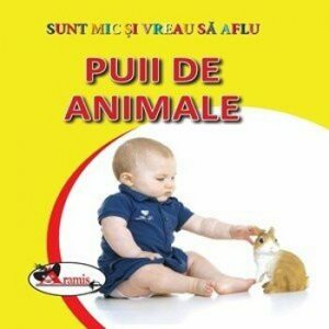 Sunt mic si vreau sa aflu - Puii de animale