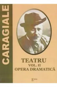 Teatru Vol.2: Opera dramatica de I. L. Caragiale