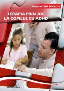 Terapia prin joc la copilul cu ADHD de Oana Motiu Socaciu