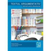 Textul argumentativ. Aplicatii pentru Bacalaureat 2018, 20 de teste pentru proba scrisa, 40 de teste pentru proba orala