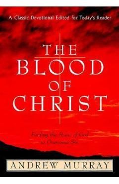 The Blood of Christ: Finding the Power of God to Overcome Sin