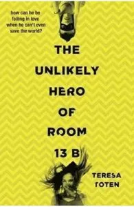 The Unlikely Hero of Room 13B de Teresa Toten