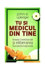 Tu şi medicul din tine de John E. Upledger