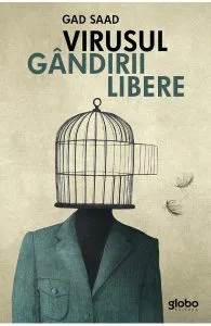 Virusul gandirii libere de Gad Saad