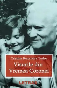 Visurile din vremea Coronei de Cristina Ruxandra Tudor