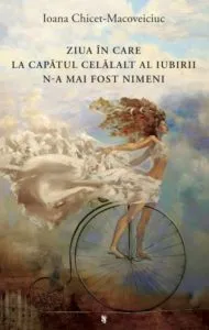 Ziua in care la celalalt capat al iubirii n-a mai fost nimeni de Ioana Chicet-Macoveiciuc