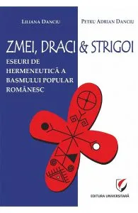 Zmei, draci si strigoi. Eseuri de hermeneutica a basmului popular romanesc de Petru Adrian Danciu