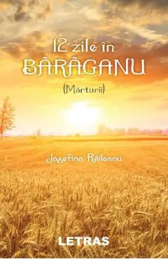 12 zile in Baraganu (Marturii) de Josefina Raileanu