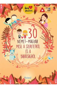 30 nemet-magyar mese a szeretetrol es a baratsagrol