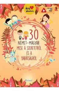 30 nemet-magyar mese a szeretetrol es a baratsagrol de Orsolya Lengyel