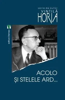Acolo și stelele ard de Horia Vintila