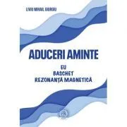 Aduceri aminte. Eu, baschet, rezonanta magnetica de Liviu Mihail Giurgiu