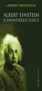 Albert Einstein si frontierele fizicii. Reeditare