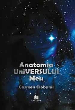 Anatomia universului meu de Carmen Ciobanu