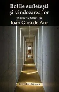 Bolile sufletesti si vindecarea lor in scrierile Sfantului Ioan Gura de Aur de Ovidiu Lazarescu