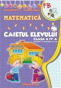 Caietul elevului de Matematica (Sem I + Sem II) pentru clasa a IV-a de Elena Stefanescu