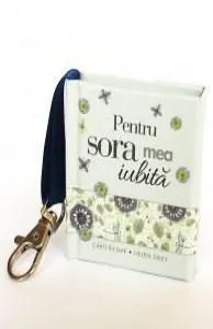 Carte-breloc - Pentru sora mea iubita